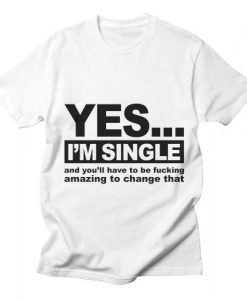 Yes... i’m single and you T-shirt AG22MA1