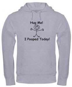 Hug Me I Pooped Today Hoodie PU10A1