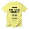 I Hug People That T-Shirt AL16A1