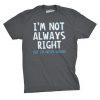 Im Not Always Right T-Shirt AL16A1