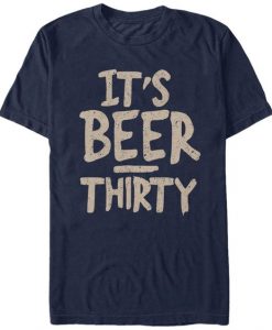 It's Beer Thirty T-shirt SD5A1