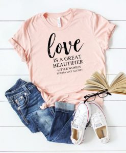 Love Is A Great Beautifier T-Shirt EL27A1