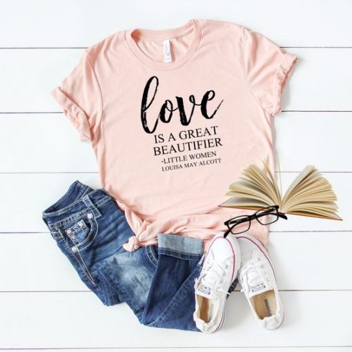 Love Is A Great Beautifier T-Shirt EL27A1