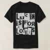 Luck Is For Losers T-shirt SD5A1