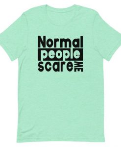 Normal People Scare Me T-shirt SD30A1