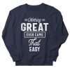 Nothing Great Ever Came Sweatshirt PU10A1