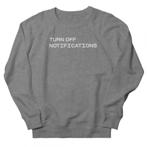 Turn Off Notifications Sweatshirt PU10A1