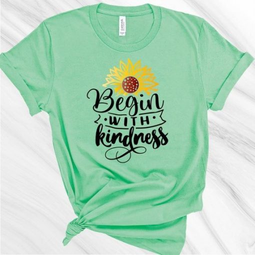 Begin with Kindness Shirt EL8M1