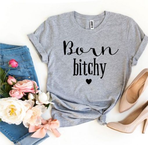 Born Bitchy T-Shirt EL8M1