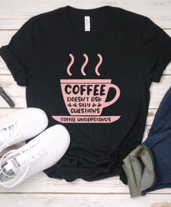 Coffee Understands T-Shirt SR21M1