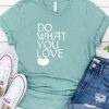 Do What You Love T-Shirt EL8M1