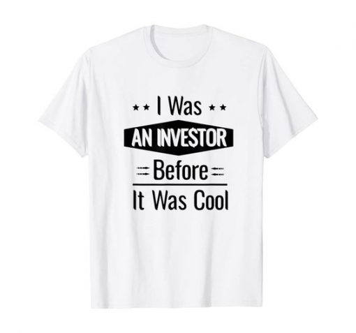 I Was An Investor T-shirt SD18M1