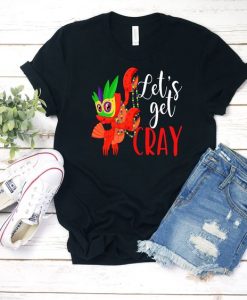 Lets Get Cray T-Shirt SR6M1