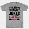 Stop Making Chemistry T-shirt SD5M1