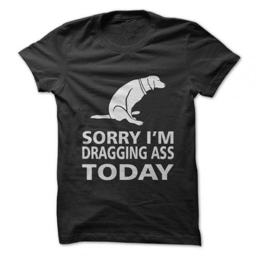 Dragging Ass T-Shirt EL