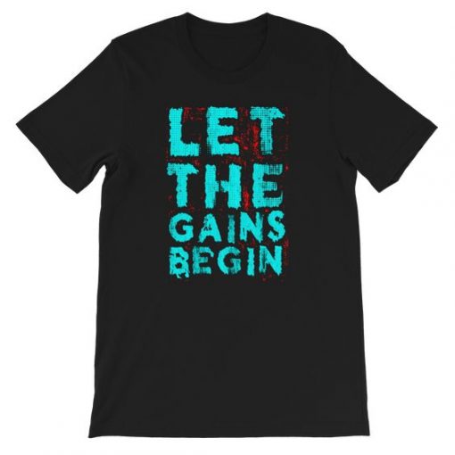 Let The Gains Begin Tshirt EL