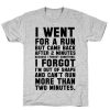 I Went for a Run T-Shirt