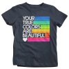 Your True Colors Beautiful Gay T-Shirt