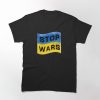 Stop The Wars With the Ukrainian Flag T-Shirt
