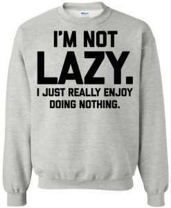 I'm Not Lazy Sweatshirt