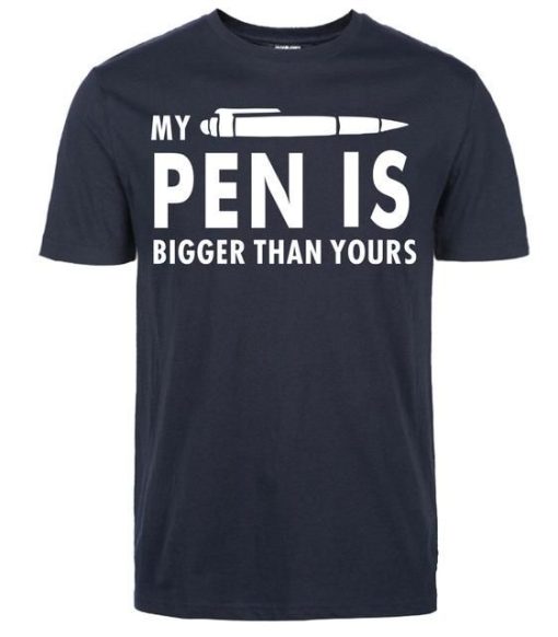 My Pen Is Bigger Than Yours T-Shirt AL30A2