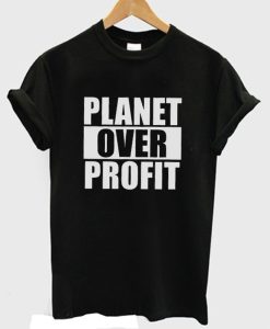 Planet Over Profit Earth Day Climate Change Global Warming T-shirt