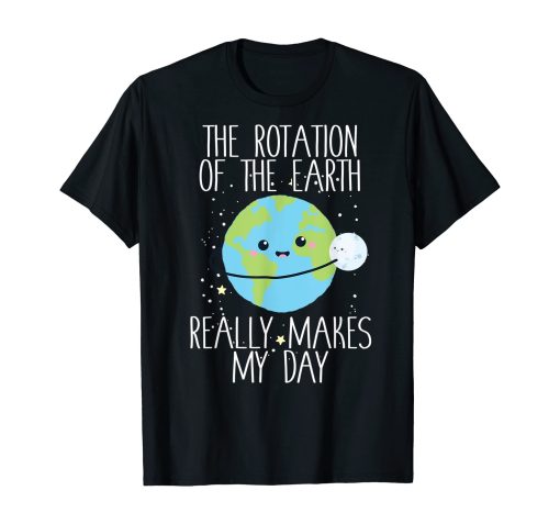 Rotation of the Earth Day Funny Science Teacher T-Shirt AL28A2