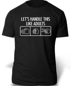 Lets Handle this Like Adults T-Shirt AL19JN2