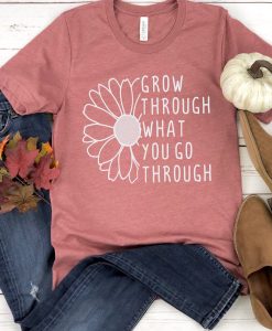 Grow Through What You Go Through T-Shirt AL17JL2