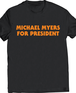 Michael Myers For President T-Shirt AL7JL2