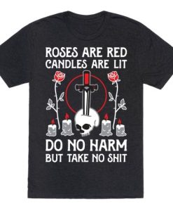 Rose Are Red, Candles Are Lit Do No Harm But Take No Shit T-Shirt AL29JL2