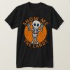 Halloween Show Me The Candy Skeleton T-Shirt AL6AG2