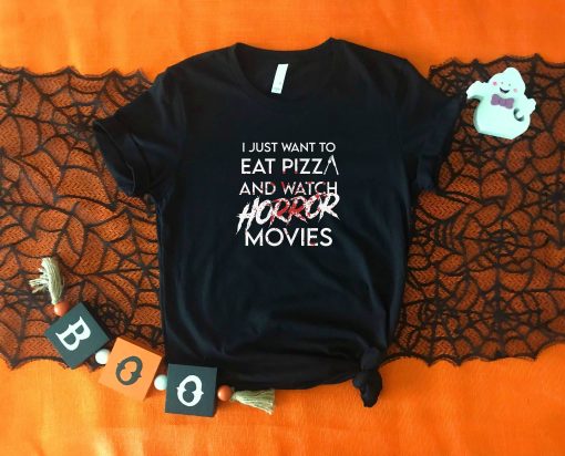 I Just Wanna To Eat Pizza And Watch Horror Movies T-Shirt AL4AG2
