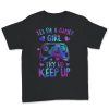 Yes I'm A Gamer Girl Try To Keep Up T-Shirt AL15AG2