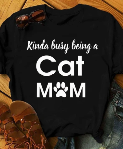 Kinda Busy Being A Cat Mom T-Shirt AL