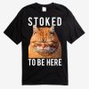 Stoked To Be Here Cat T-Shirt AL1S2