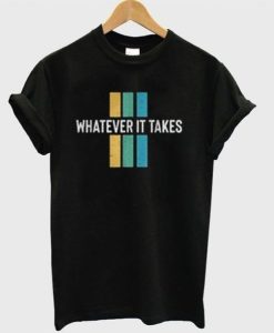 Whatever It Takes T-Shirt AL