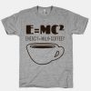 E=Mc Coffee T-Shirt AL
