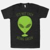 It's Not Easy Being Green Alien T-Shirt AL