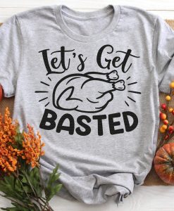 Lets Get Basted Turkey T-Shirt AL