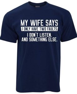 Mens My Wife Says I Don t Listen T-Shirt AL