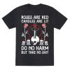 Rose Are Red Candles Are Lit Do No Harm But Take No Shit T-Shirt AL