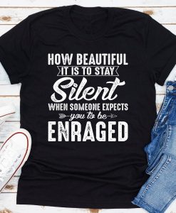 How Beautiful It Is To Stay Silent T-Shirt AL