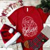 Believe in Santa T-Shirt AL10J3