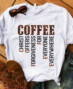 Coffee Christ Offers Forgiveness For Everyone Everywhere T-Shirt AL