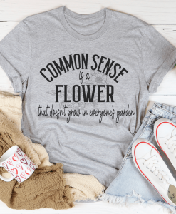 Common Sense Is A Flower T-Shirt AL