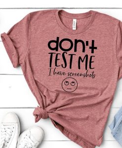 Don't test me, I have screenshots T-Shirt AL