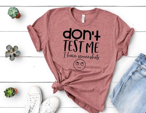 Don't test me, I have screenshots T-Shirt AL