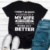 I Don't Always Listen To My Wife T-Shirt AL