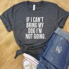 If I Can't Bring My Dog I'm Not Going T-Shirt AL